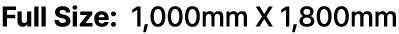 Full Size: 1,000mm X 1,800mm